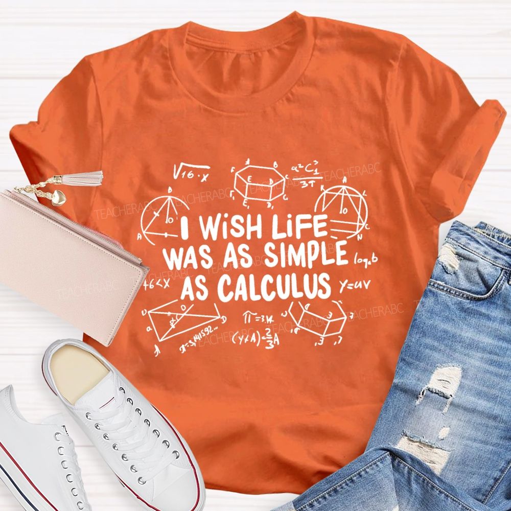 I Wish Life Was As Simple As Calculus Math Teacher T-shirt