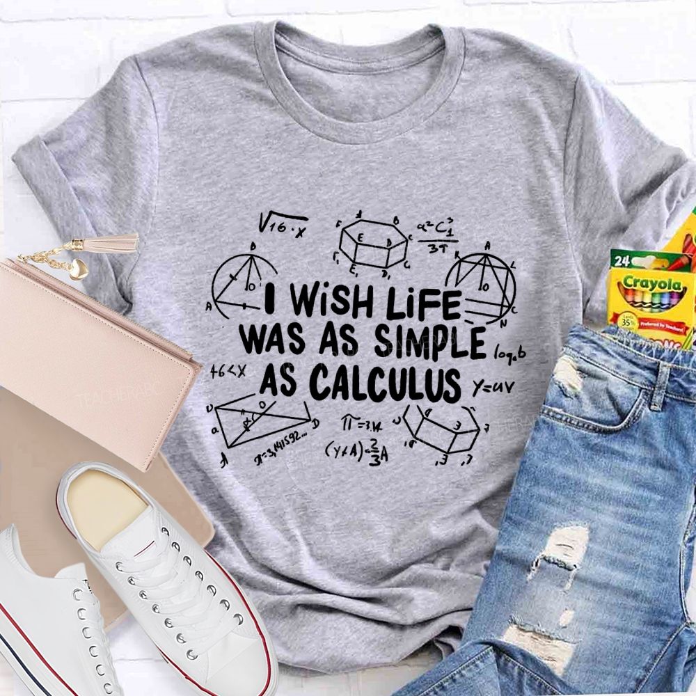 I Wish Life Was As Simple As Calculus Math Teacher T-shirt