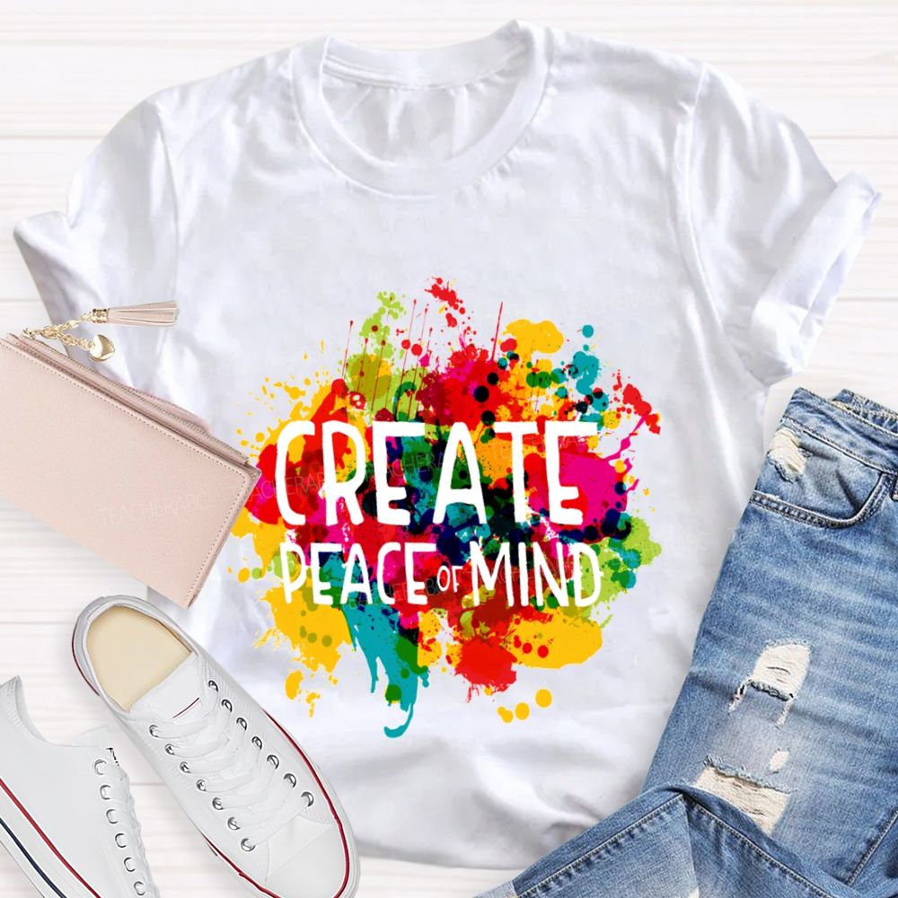 Create Peace Of Mind Art Teacher T-Shirt