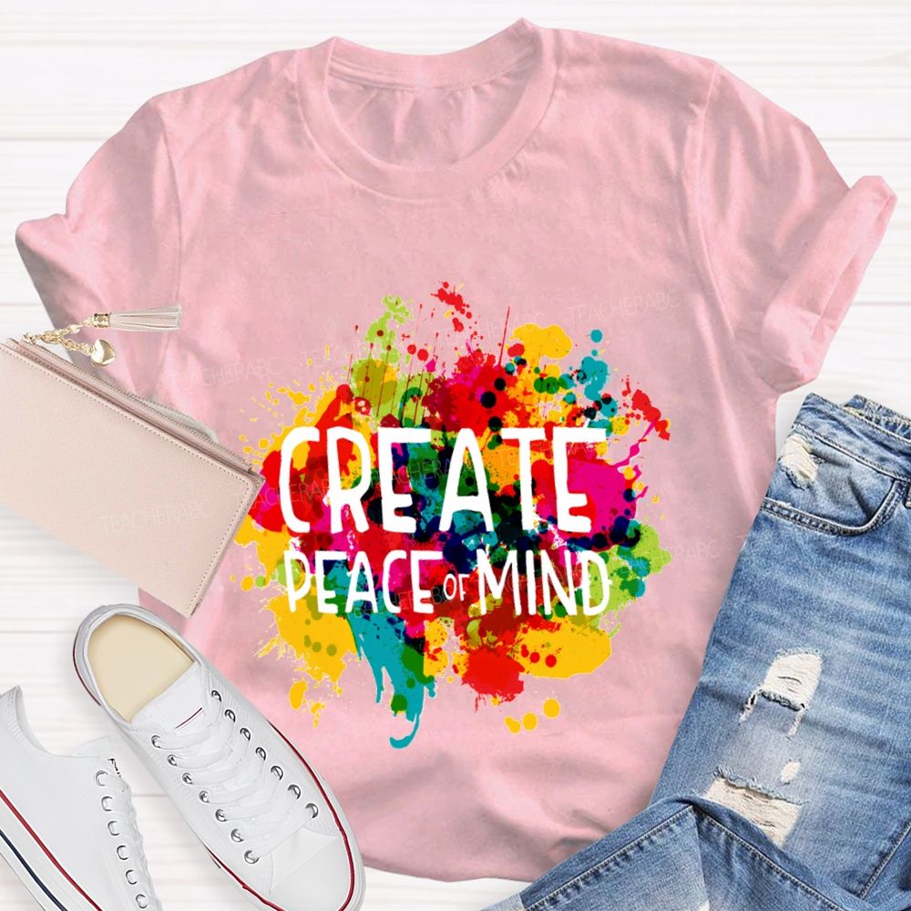 Create Peace Of Mind Art Teacher T-Shirt