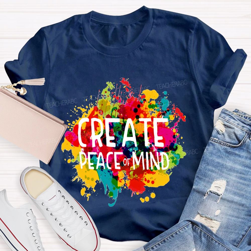 Create Peace Of Mind Art Teacher T-Shirt