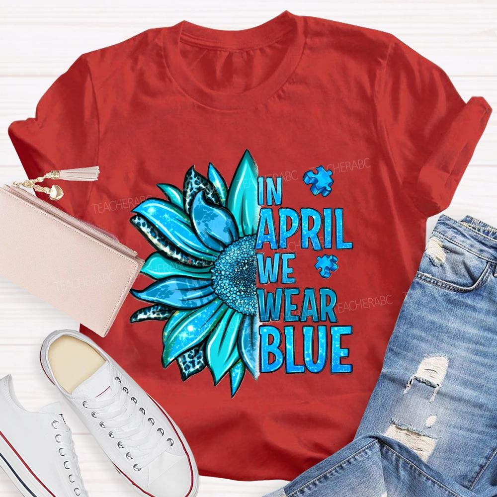 In April We Wear Blue Sunflower Teacher T-shirt