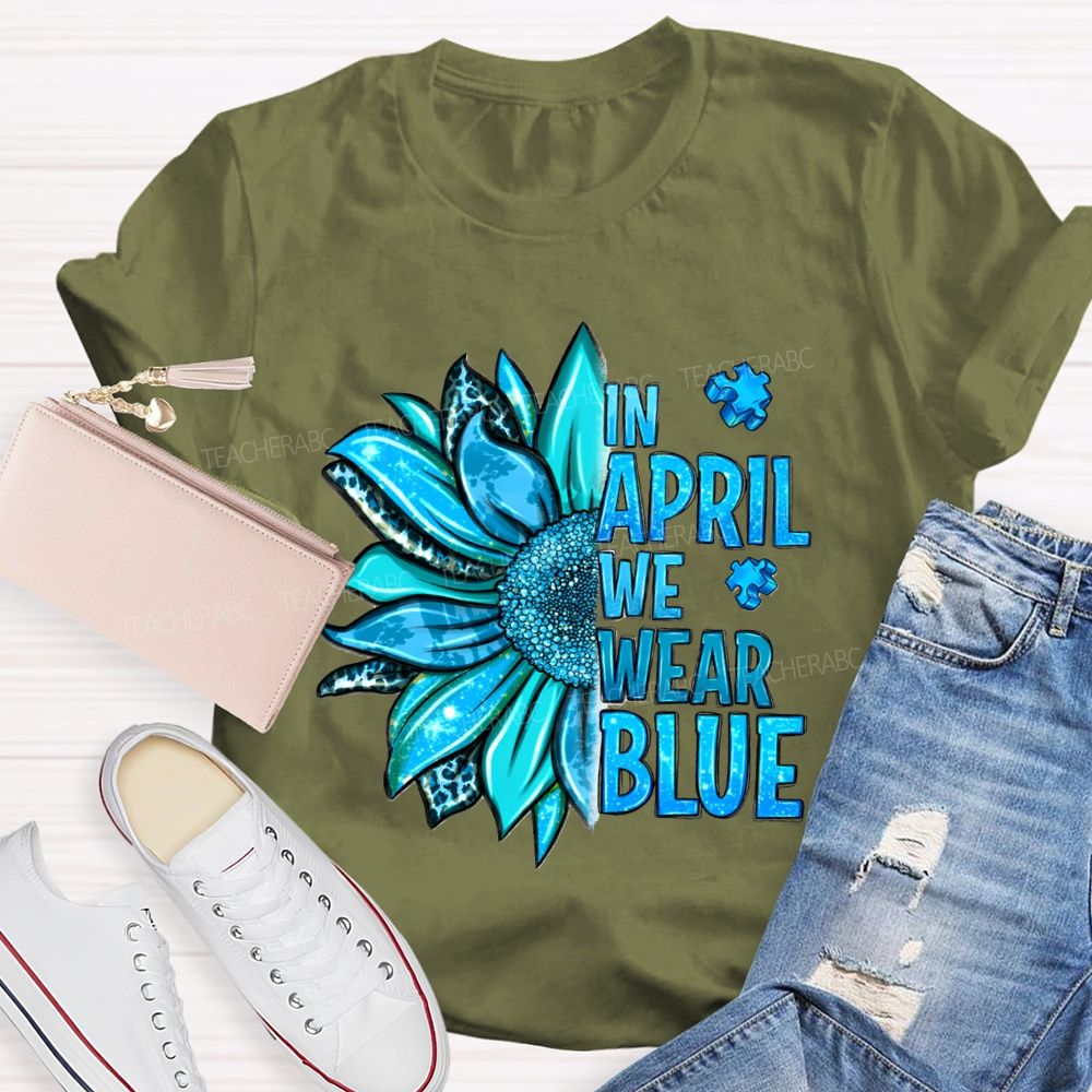 In April We Wear Blue Sunflower Teacher T-shirt
