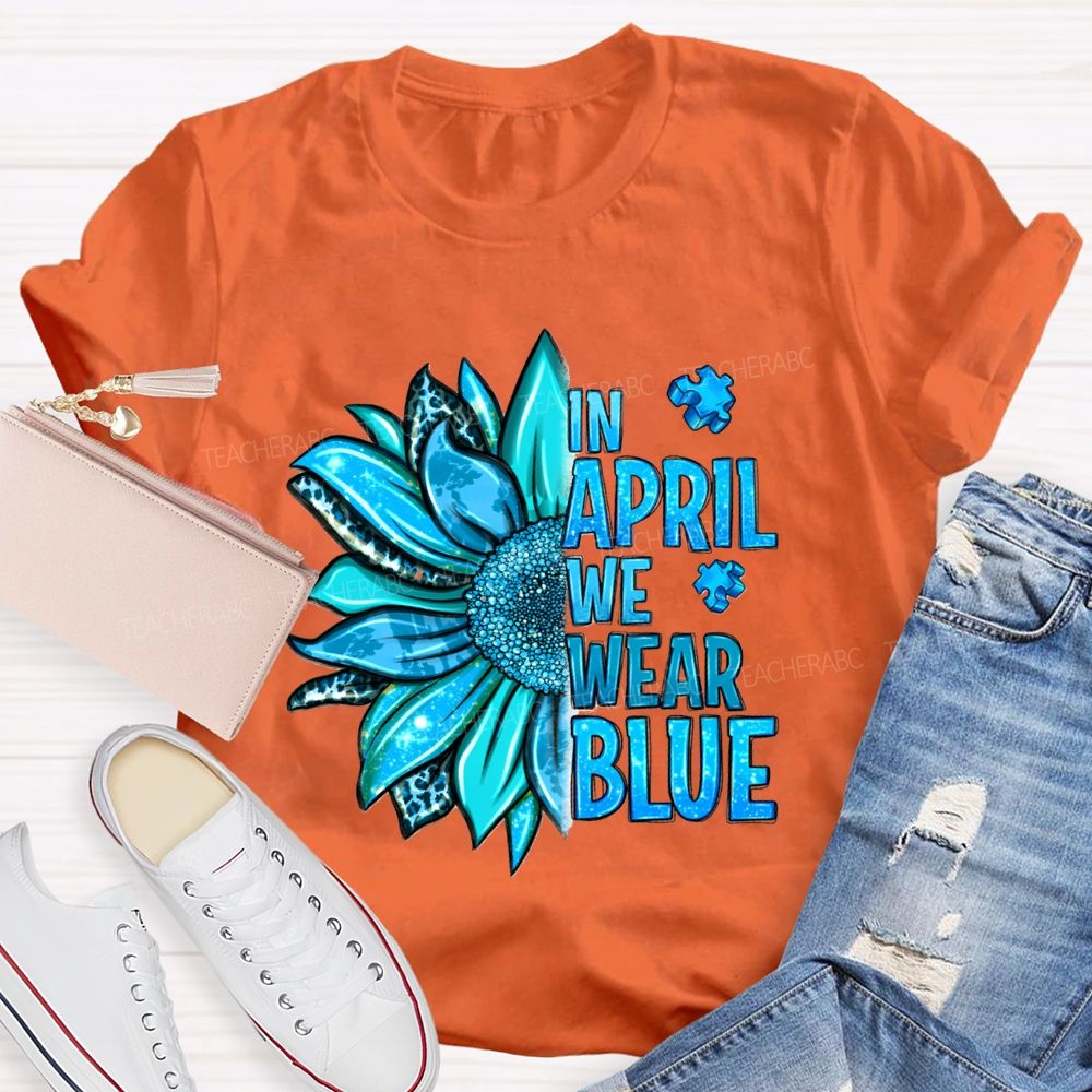 In April We Wear Blue Sunflower Teacher T-shirt