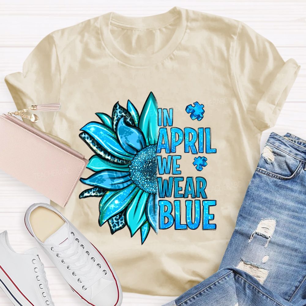 In April We Wear Blue Sunflower Teacher T-shirt