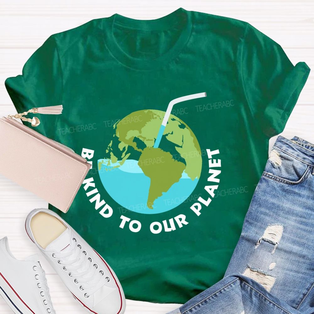 Be Kind To Our Planet Earth Day Teacher T-shirt