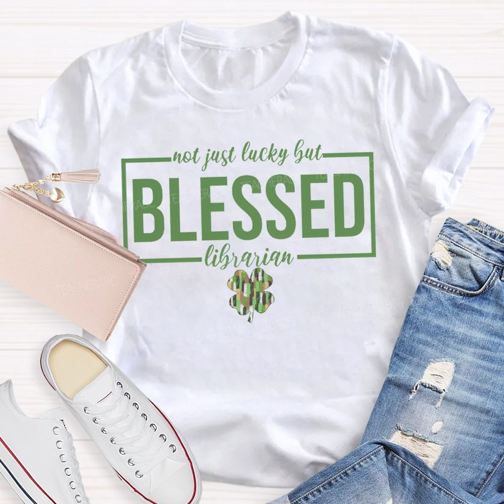 Not Just Lucky But Blessed Librarian T-shirt