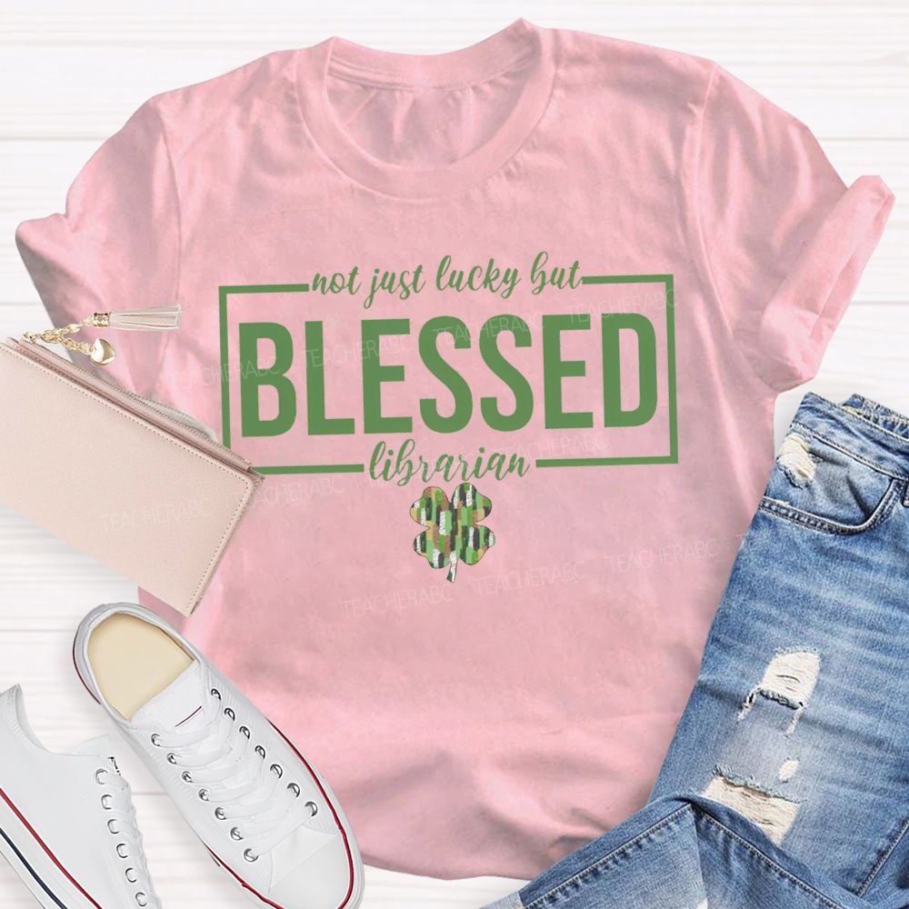 Not Just Lucky But Blessed Librarian T-shirt
