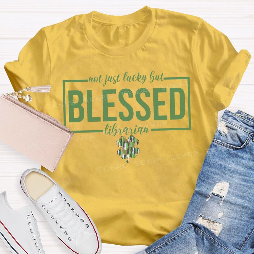 Not Just Lucky But Blessed Librarian T-shirt