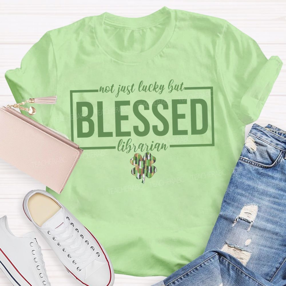 Not Just Lucky But Blessed Librarian T-shirt