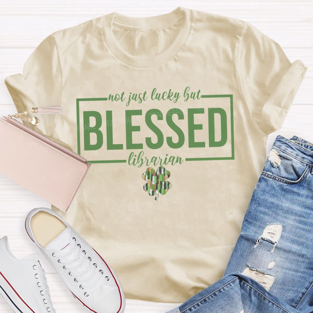 Not Just Lucky But Blessed Librarian T-shirt