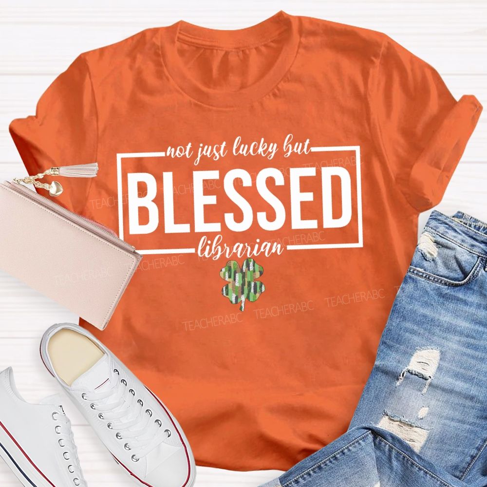 Not Just Lucky But Blessed Librarian T-shirt