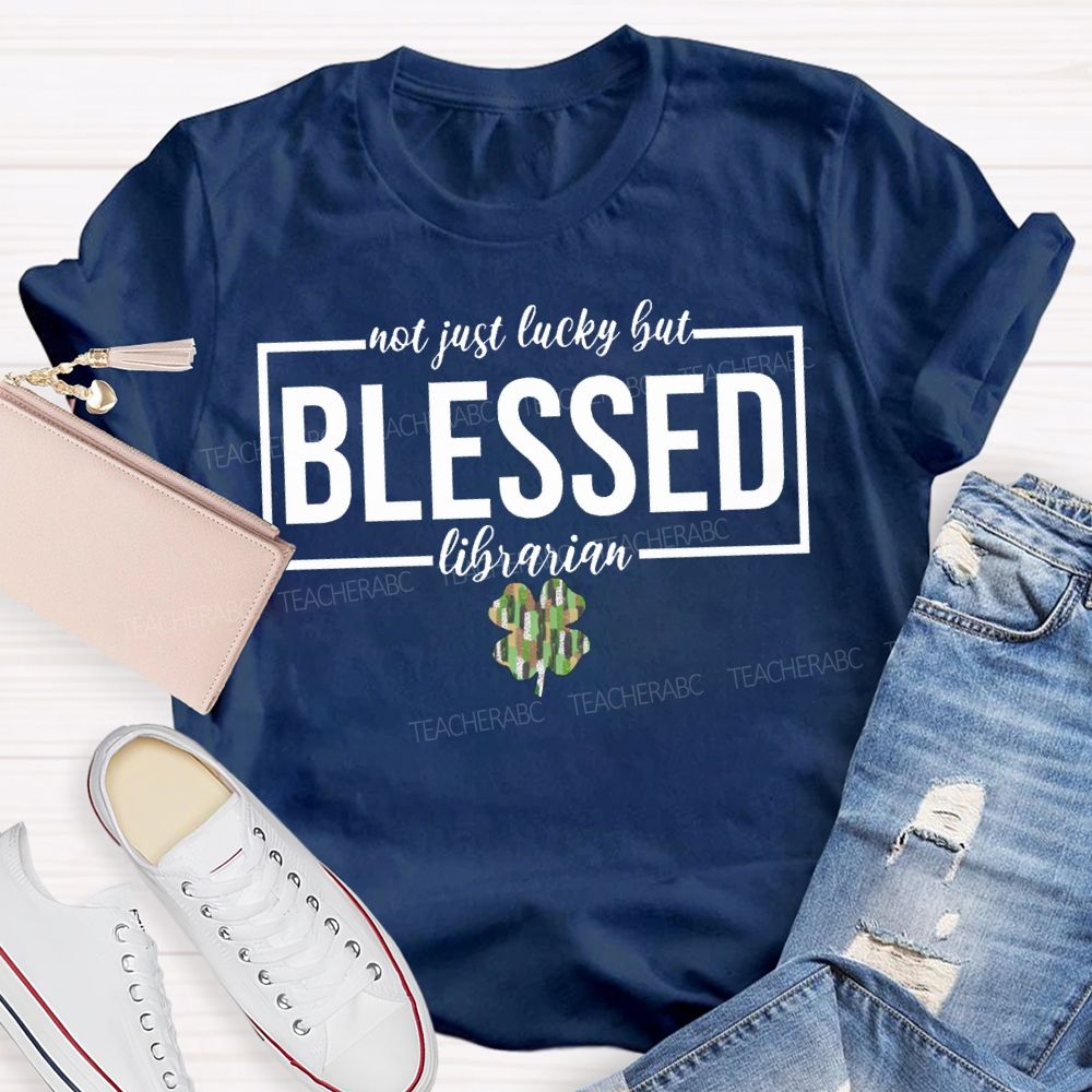 Not Just Lucky But Blessed Librarian T-shirt