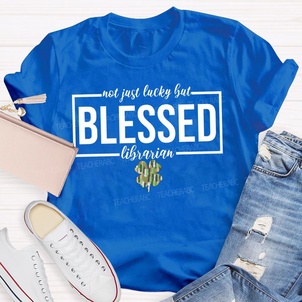 Not Just Lucky But Blessed Librarian T-shirt
