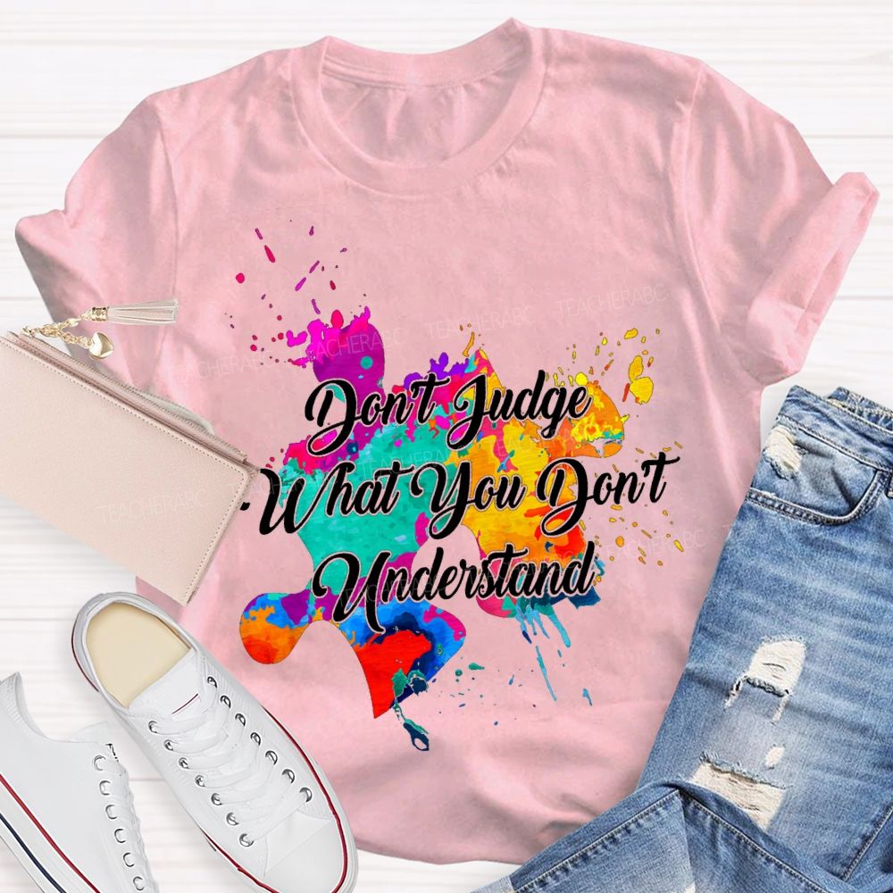 Don'T Judge What You Don'T Understand Teacher T-shirt