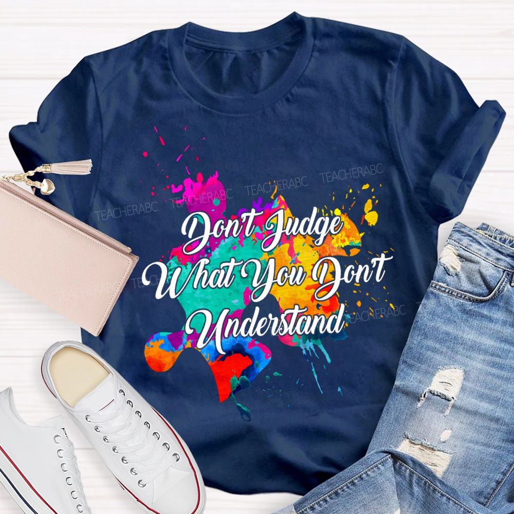 Don'T Judge What You Don'T Understand Teacher T-shirt