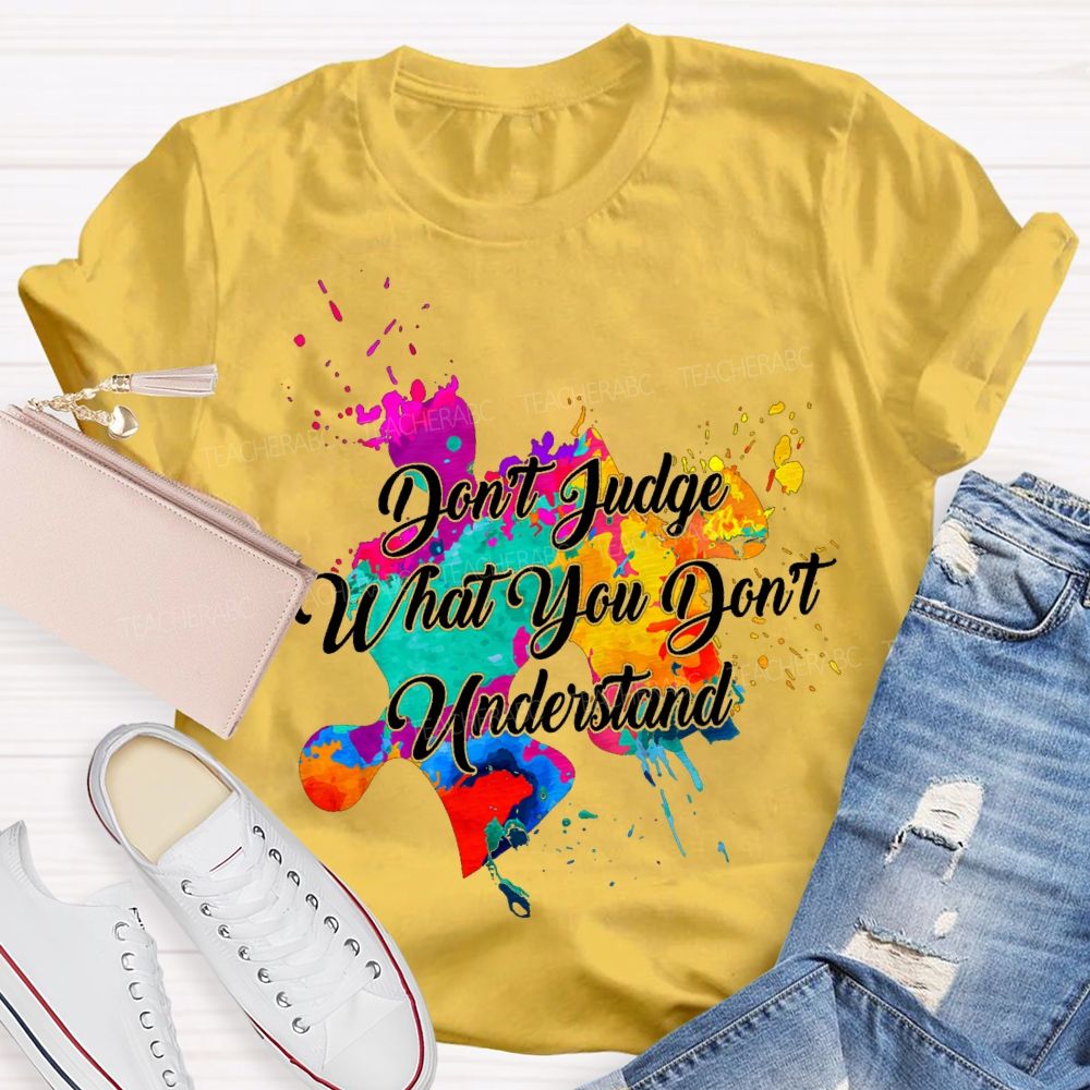 Don'T Judge What You Don'T Understand Teacher T-shirt