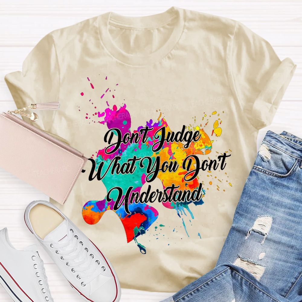 Don'T Judge What You Don'T Understand Teacher T-shirt