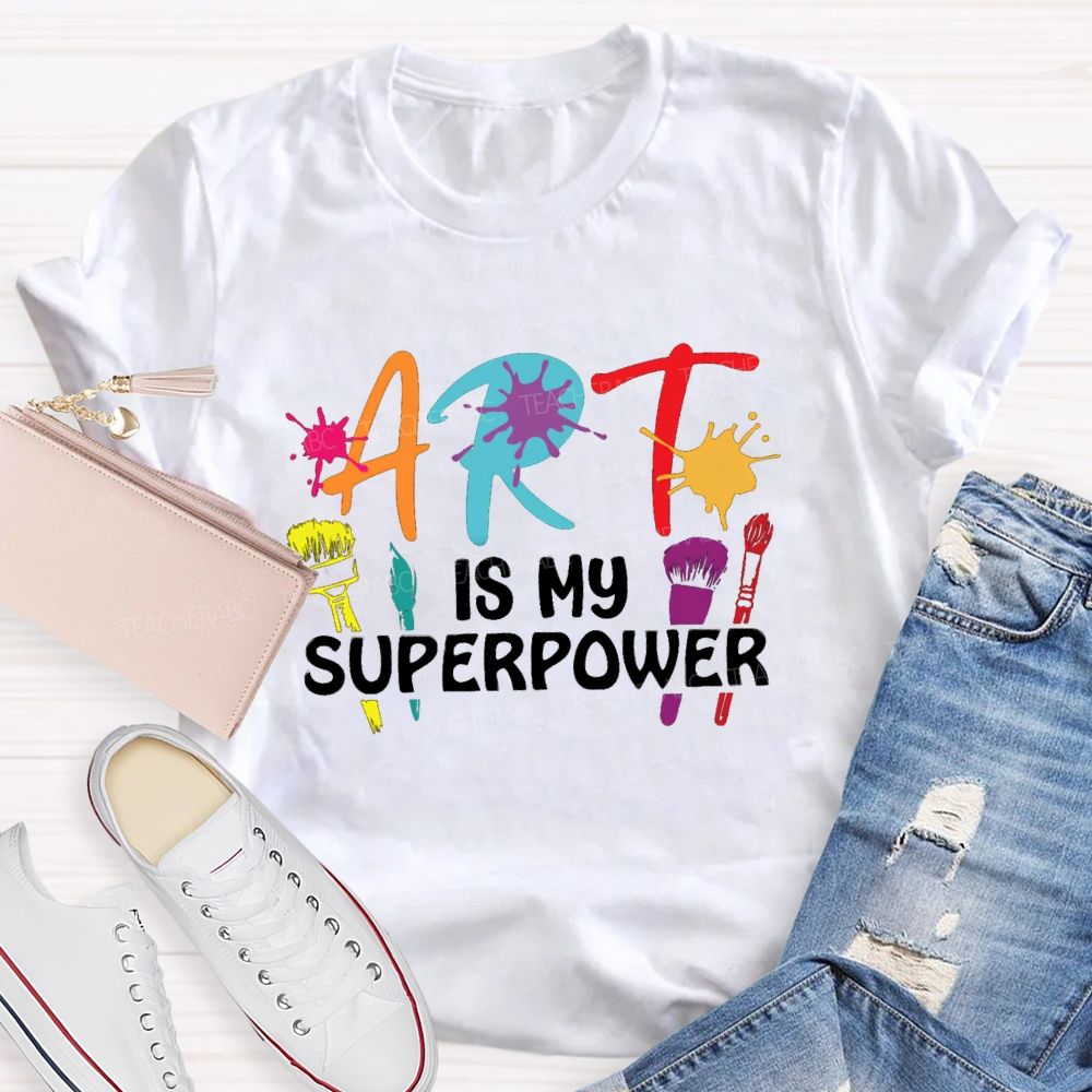 Art Is My Superpower Art Teacher T-shirt