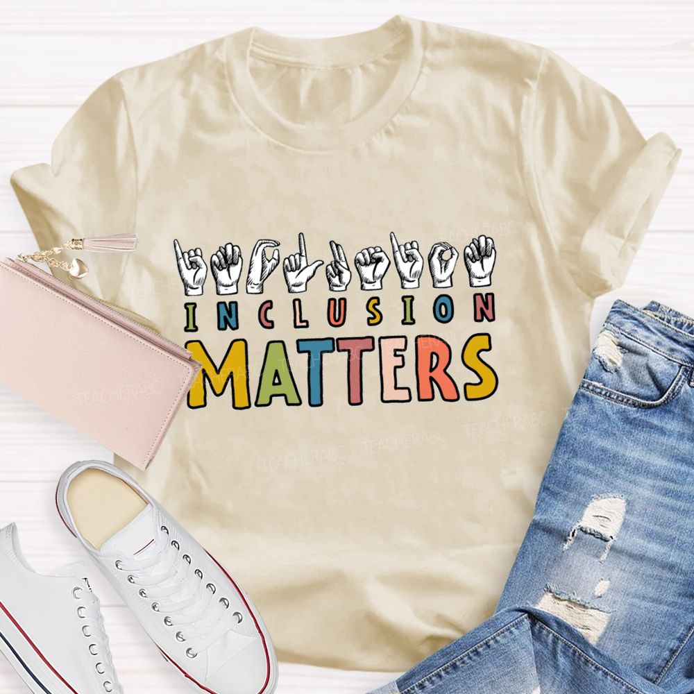 Inclusion Matters Hands Sign Teacher T-Shirt