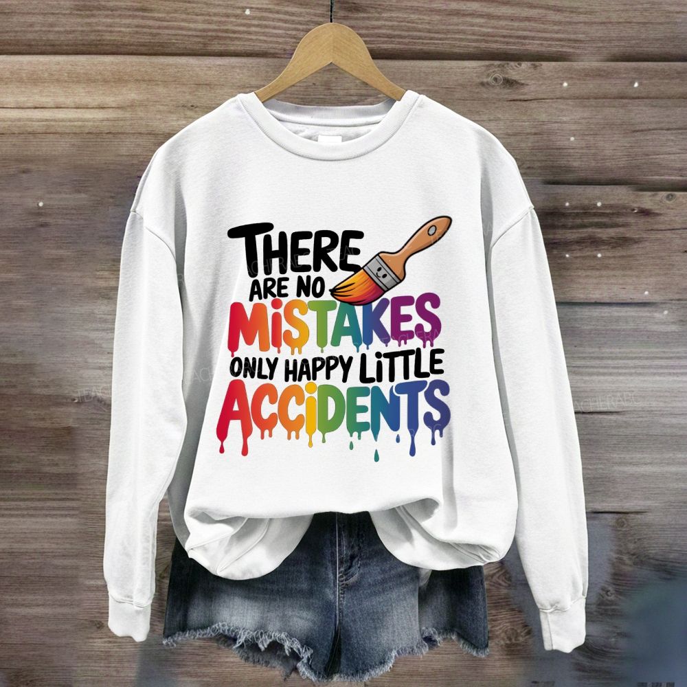 There Are No Mistakes Only Happy Little Accidents Art Teacher Sweatshirt