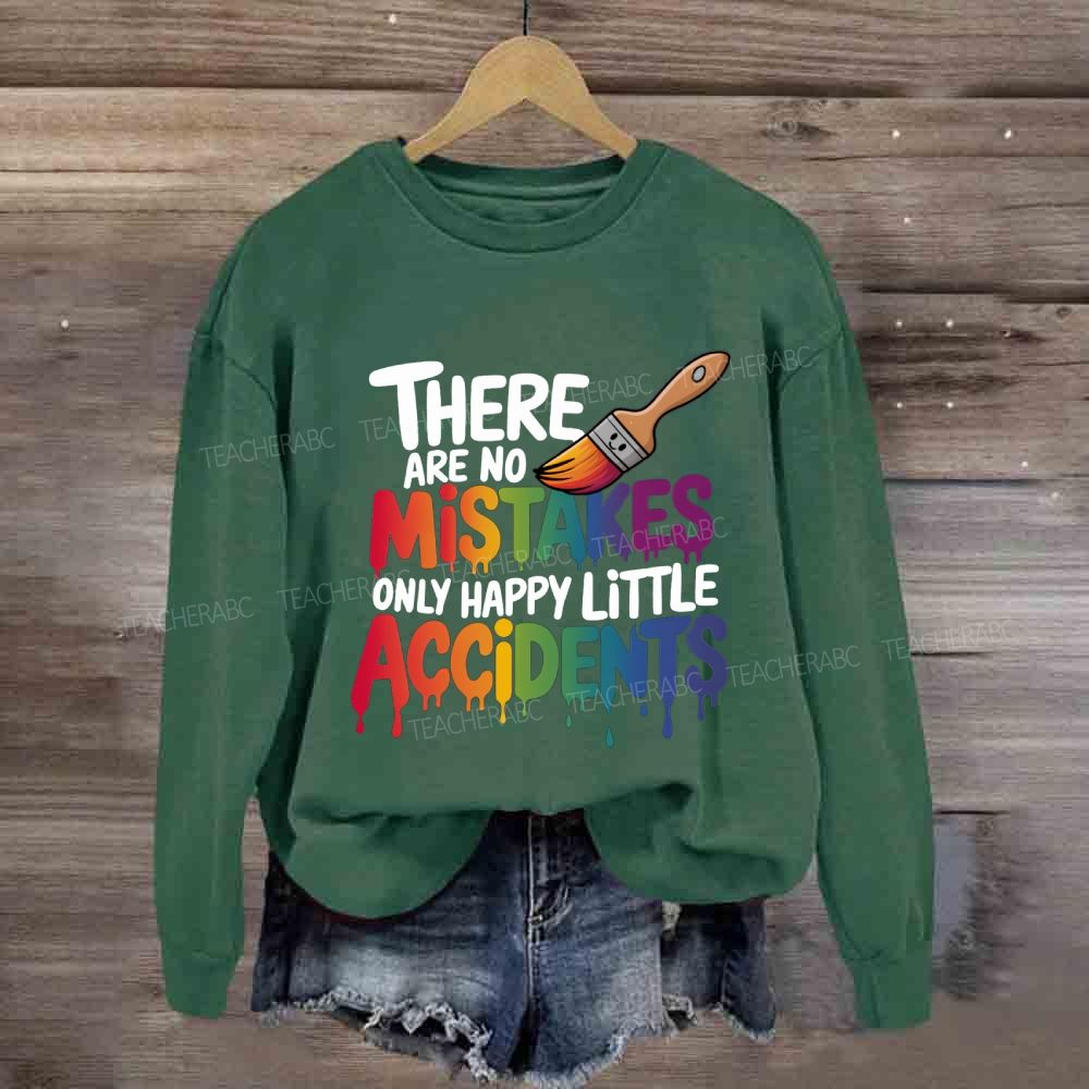 There Are No Mistakes Only Happy Little Accidents Art Teacher Sweatshirt