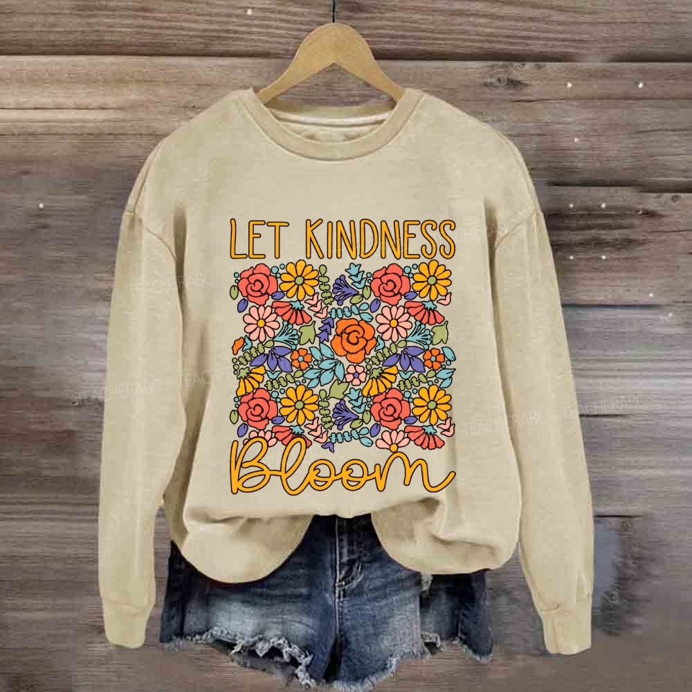 Let Kindness Bloom Colorful Flowers Sweatshirt