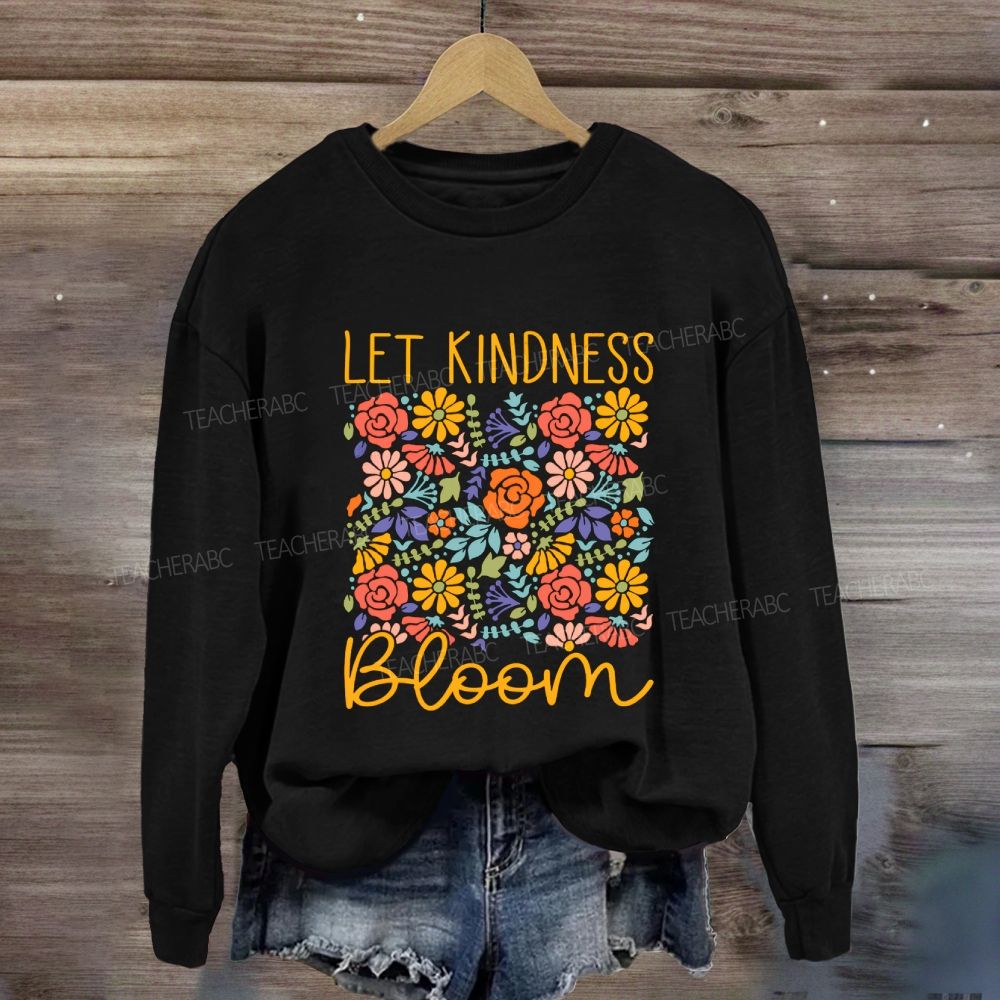 Let Kindness Bloom Colorful Flowers Sweatshirt