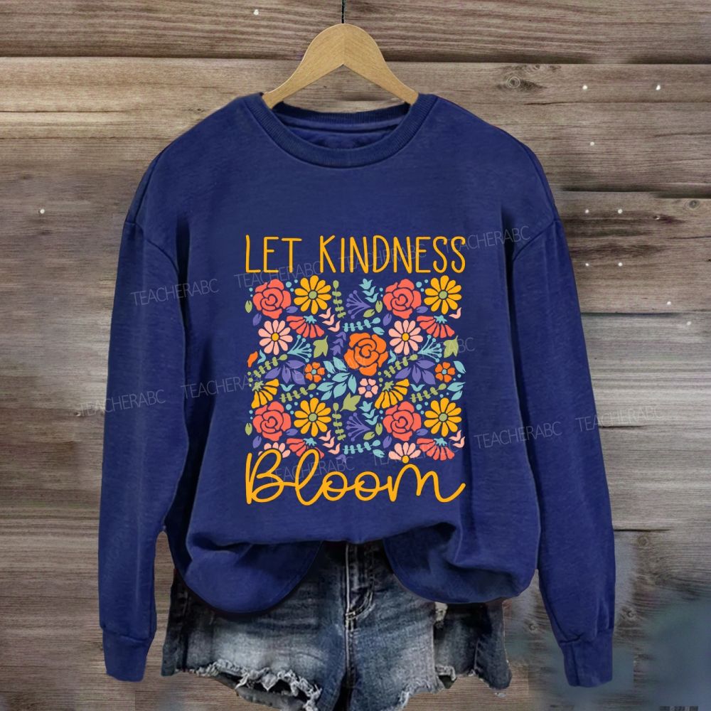 Let Kindness Bloom Colorful Flowers Sweatshirt