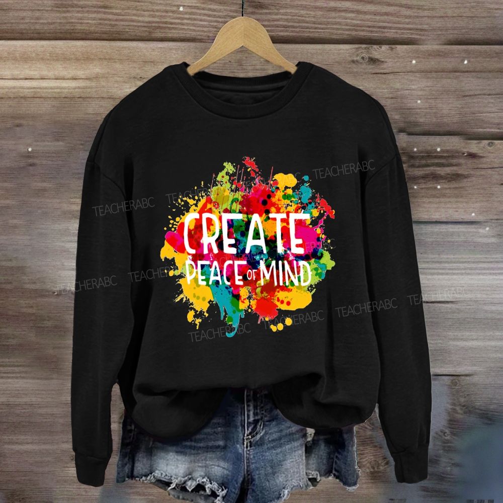 Create Peace Of Mind Art Teacher Sweatshirt