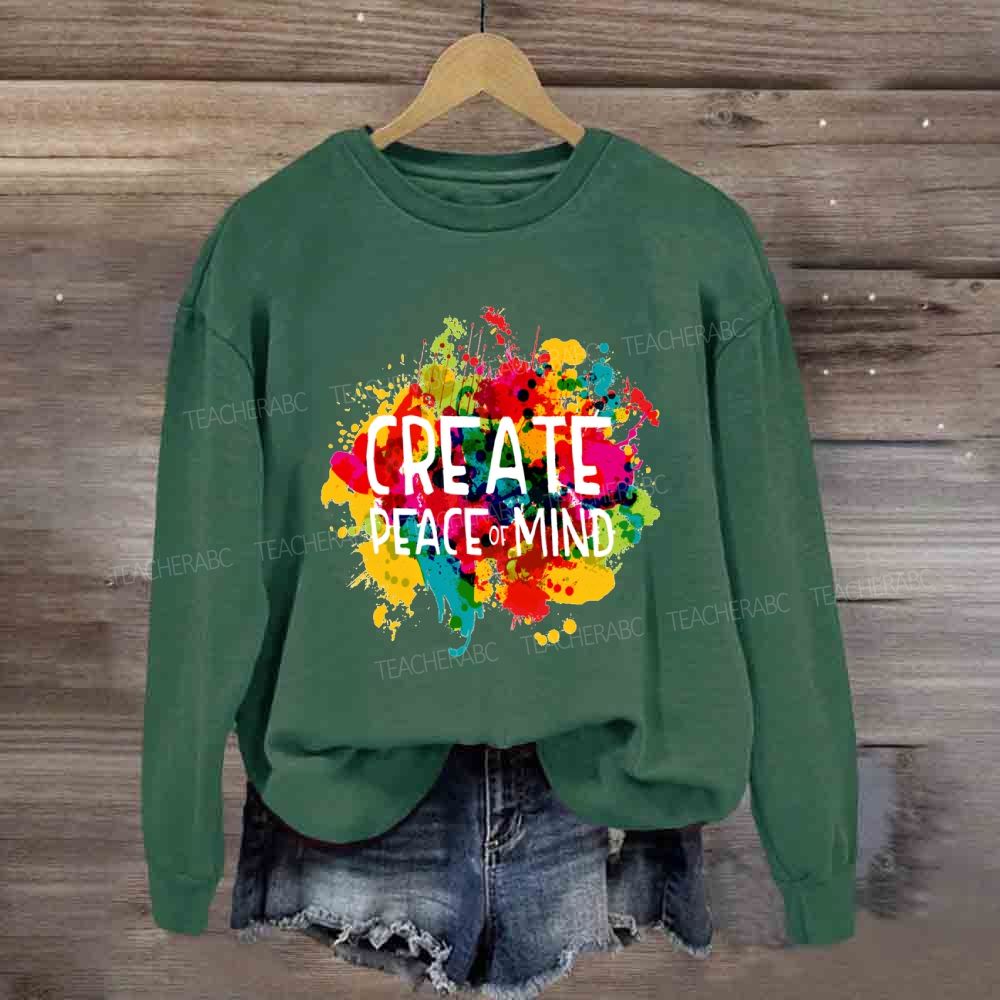 Create Peace Of Mind Art Teacher Sweatshirt