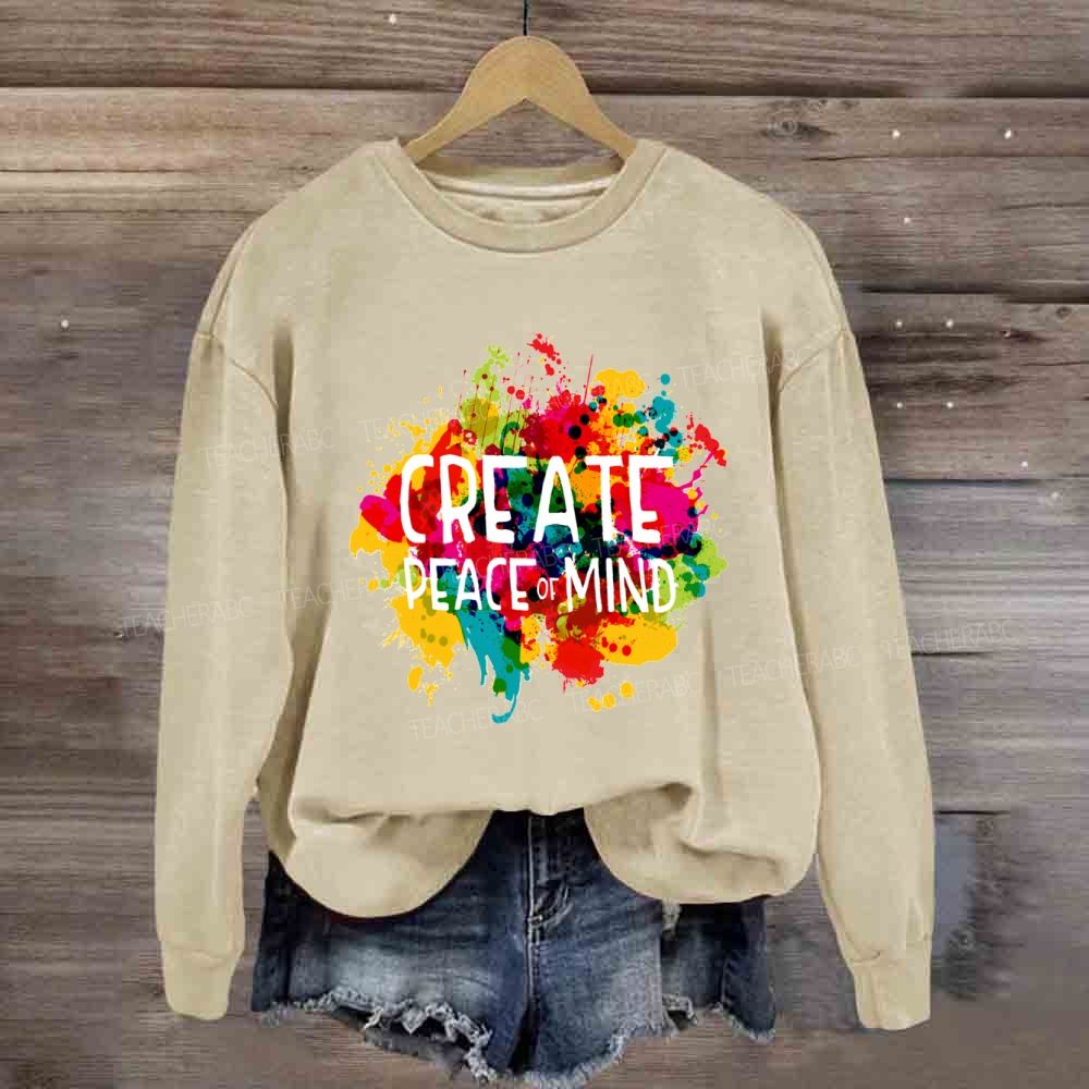Create Peace Of Mind Art Teacher Sweatshirt