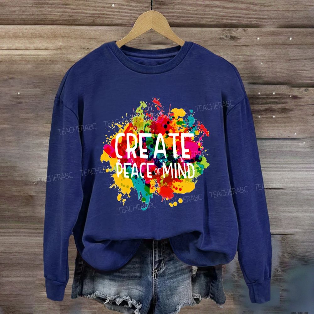 Create Peace Of Mind Art Teacher Sweatshirt