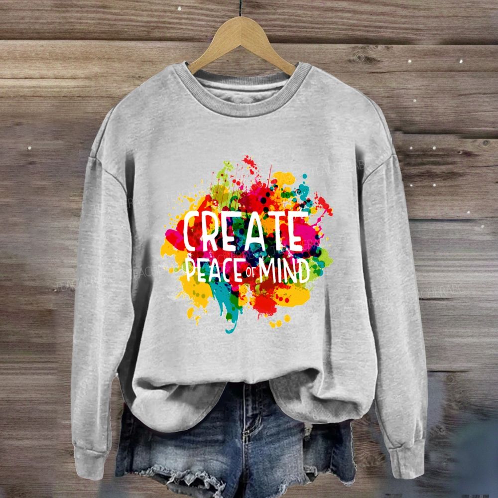 Create Peace Of Mind Art Teacher Sweatshirt