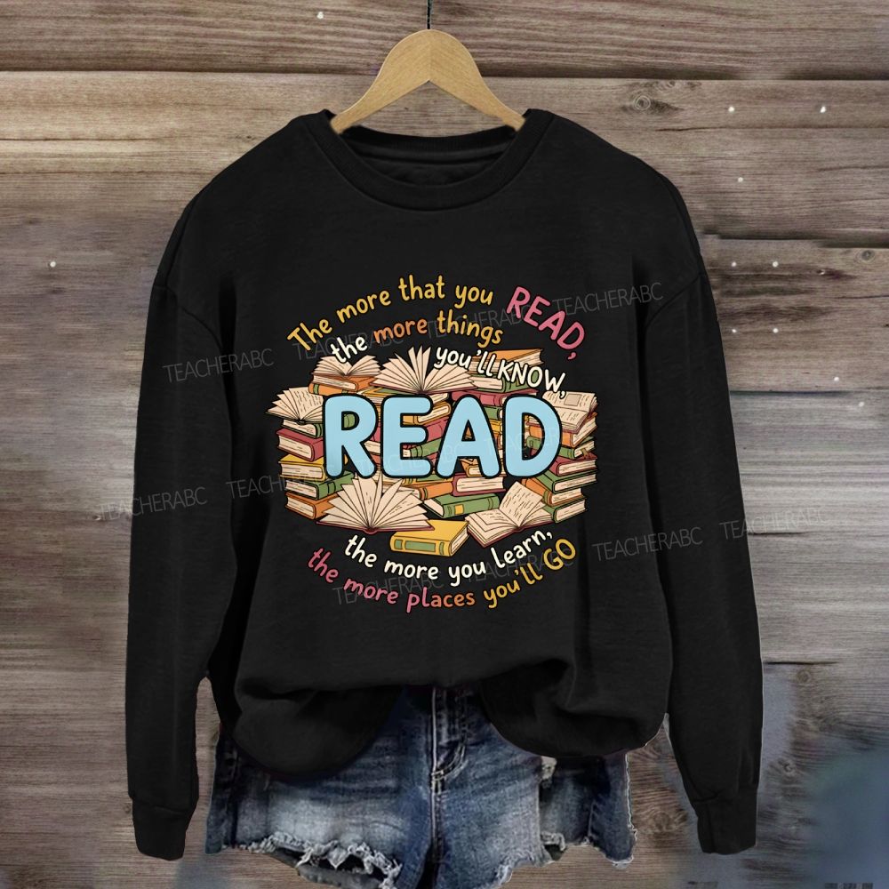 The More That You Read The More Things You'll Know Teacher Sweatshirt
