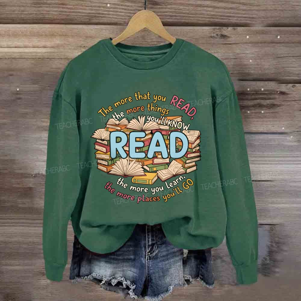 The More That You Read The More Things You'll Know Teacher Sweatshirt