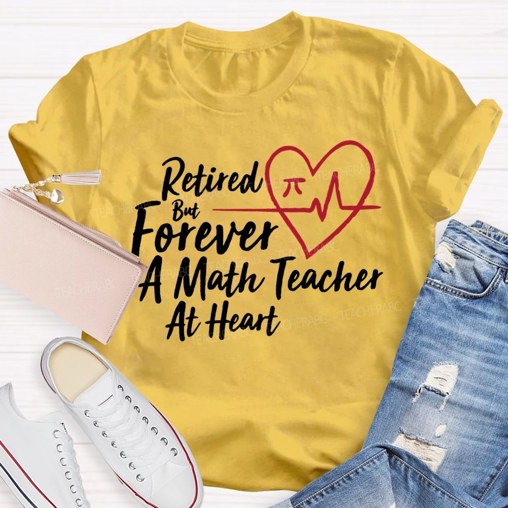 Retired But Forever A Math Teacher At Heart Teacher T-shirt