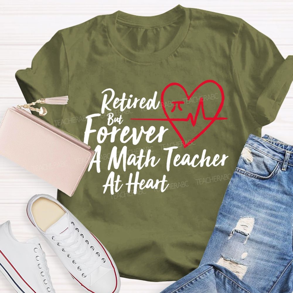 Retired But Forever A Math Teacher At Heart Teacher T-shirt