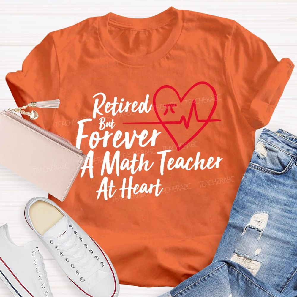 Retired But Forever A Math Teacher At Heart Teacher T-shirt