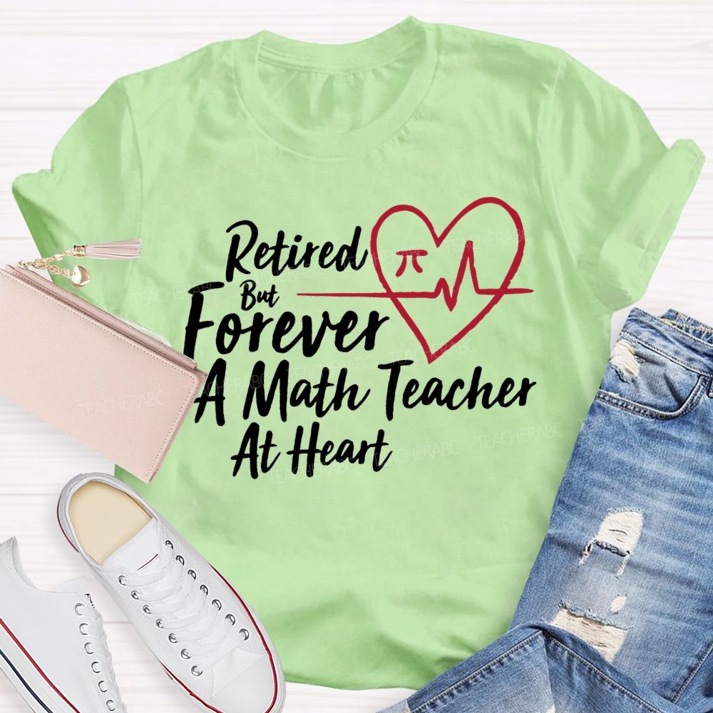 Retired But Forever A Math Teacher At Heart Teacher T-shirt