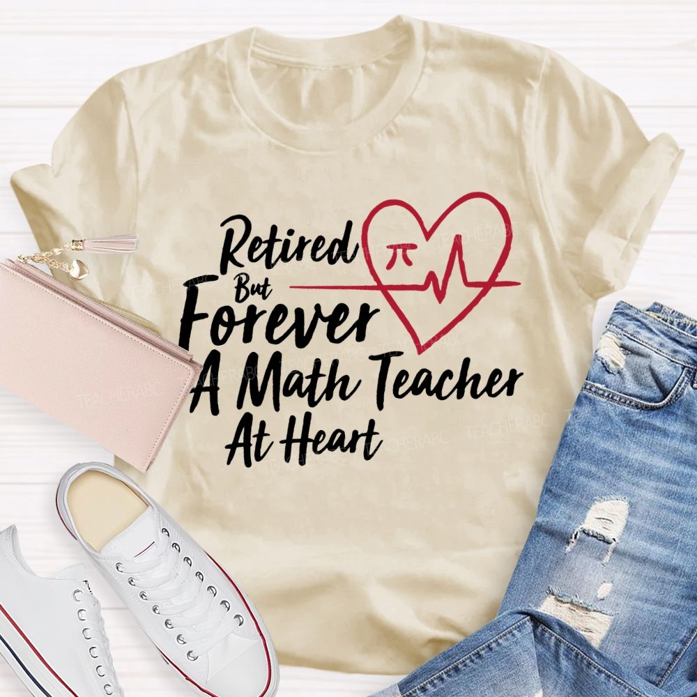 Retired But Forever A Math Teacher At Heart Teacher T-shirt