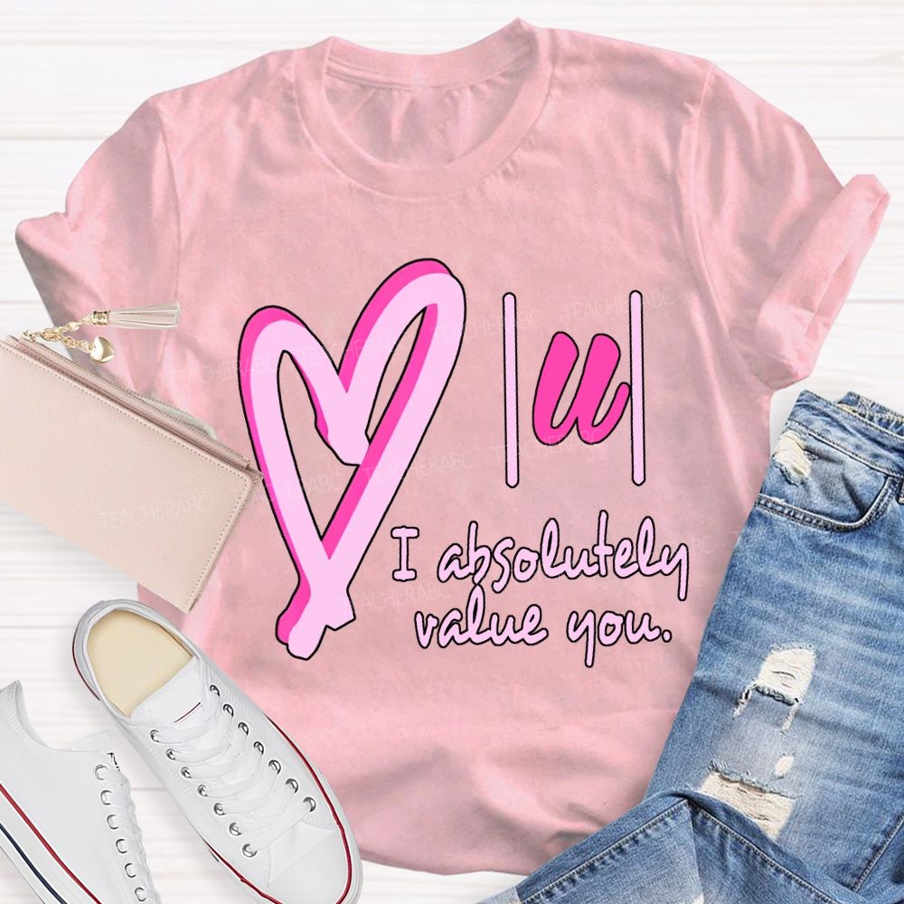 I Absolutely Value You Math Teacher T-shirt