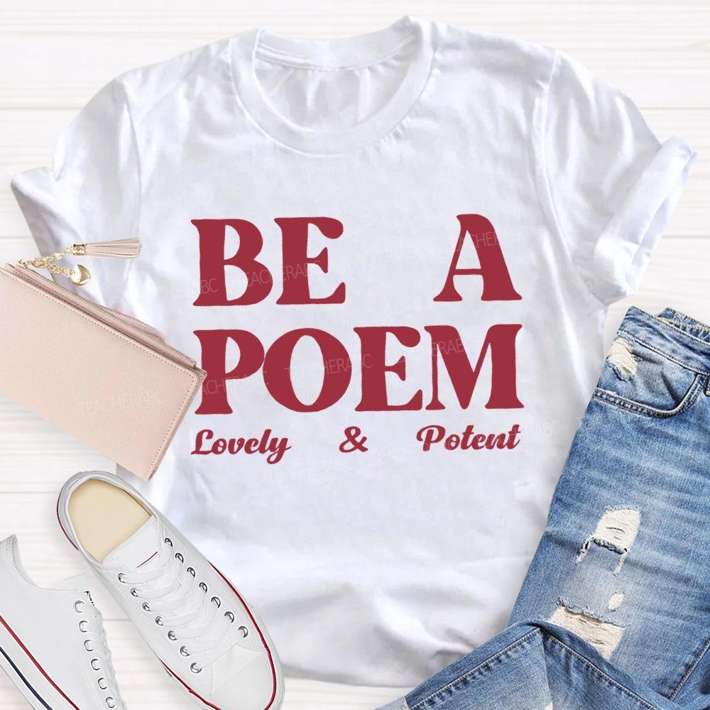 Be A Poem Lovely And Potent Teacher T-shirt