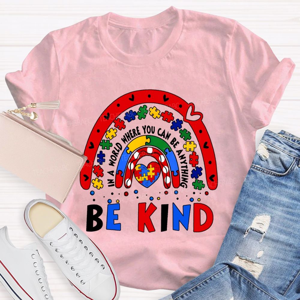 Be Kind In A World You Can Be Anything Autism Awareness Teacher T-shirt