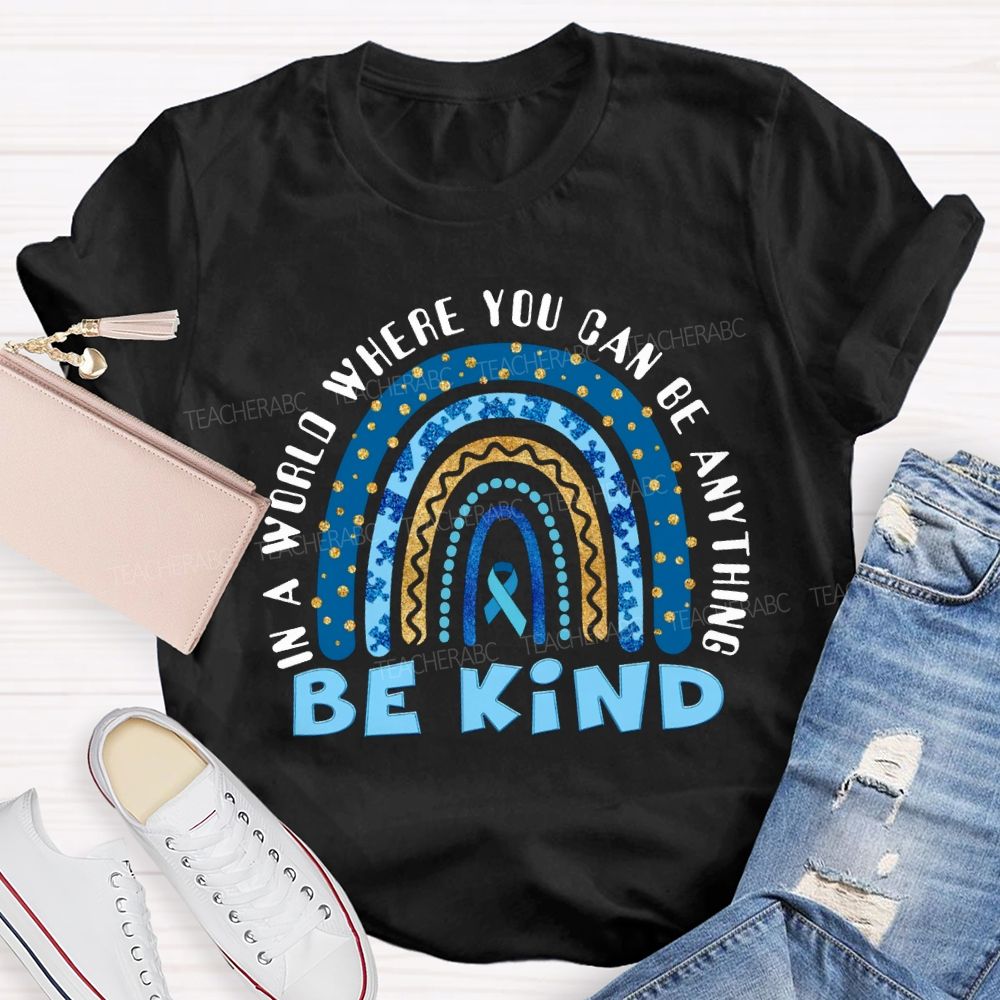 In A World You Can Be Anything Be Kind Teacher T-shirt