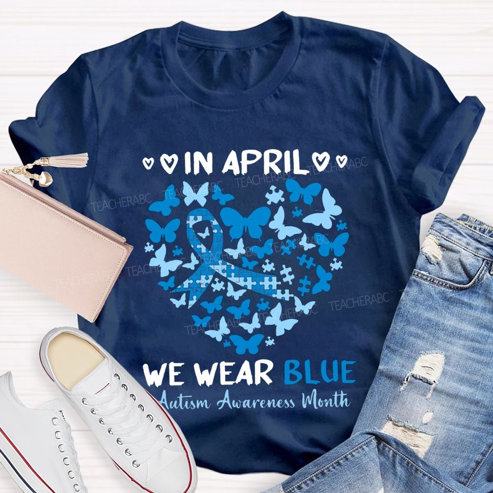 In April We Wear Blue Autism Awareness Month Teacher T-shirt