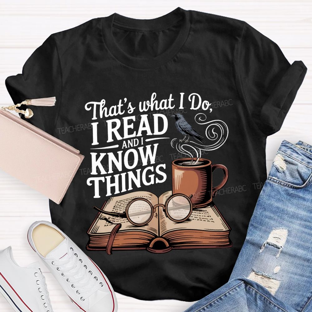 That'S What I Do I Read And I Know Things Teacher T-shirt