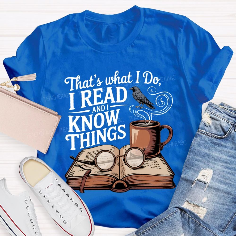 That'S What I Do I Read And I Know Things Teacher T-shirt
