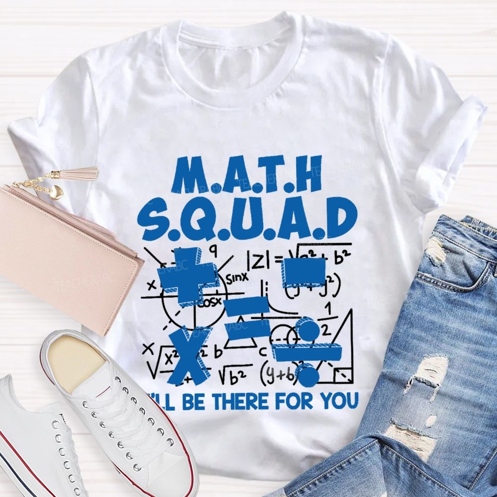Math Squad I'll Be There For You Teacher T-shirt