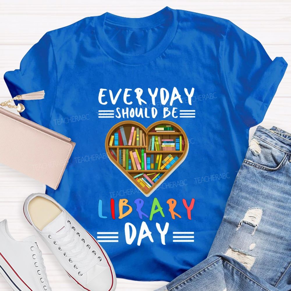 Everyday Should Be Library Day T-shirt